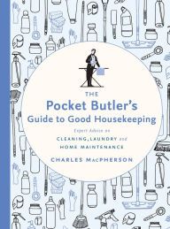 [Kindle] The Pocket Butler's Guide to Good Housekeeping: Expert Advice on Cleaning, Laundry and Home Maintenance download