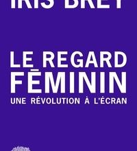 [download pdf] Le regard féminin  - Une révolution à l'écran