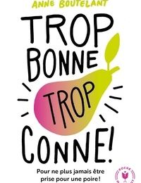 {epub download} Trop bonne, trop conne  - Pour ne plus jamais être prise pour une poire !