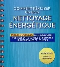 Ebooks disponibles au téléchargement Comment réaliser un bon nettoyage énergétique  - Manuel d'exercices pour développer vos ressentis subtils et nettoyer les personnes et les lieux en francais 