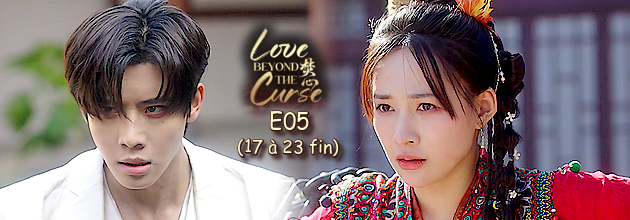 Love Beyond The Curse E05 Fin (17 à 23) vostfr