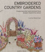 [PDF] Embroidered Country Gardens: Create beautiful hand-stitched floral designs inspired by nature download