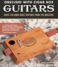 [PDF/Kindle] Obsessed With Cigar Box Guitars, 2nd Edition: Over 120 Hand-Built Guitars from the Masters by David Sutton