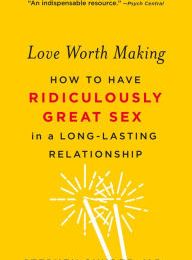 {epub download} Love Worth Making: How to Have Ridiculously Great Sex in a Long-Lasting Relationship