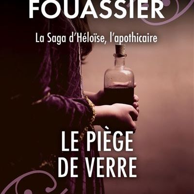 La saga d'Héloïse l'apothicaire, tome 2, Le piège de verre ; Eric Fouassier 