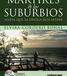 MARTIRES DE LOS SUBURBIOS: HASTA QUE LA DROGA NOS SEPARE ELVIRA CORDERO BONAL ePub gratis