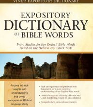 [PDF] Expository Dictionary of Bible Words : Word Studies for Key English Bible Words Based on the Hebrew and Greek Texts by 