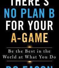 Download free books in epub format There's No Plan B for Your A-Game: Be the Best in the World at What You Do FB2 MOBI PDF