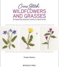 [Kindle] Cross Stitch Wildflowers and Grasses: 32 beautiful botanical motifs to hand stitch download