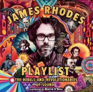 Amazon books download Playlist: The Rebels and Revolutionaries of Sound in English by James Rhodes, Martin O&#039;Neill