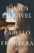 [Pdf/ePub/Mobi] TU CABELLO ES LA FRONTERA - ESQUIVEL J. JESÚS descargar ebook gratis