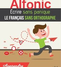 Téléchargez des livres électroniques gratuits pour Kindle depuis amazon Alfonic  - Ecrire sans panique le français sans orthographe PDF 9782930940250 in French par François-Xavier Nève