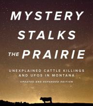 Read online: Mystery Stalks the Prairie: Unexplained Cattle Killings and UFOs in Montana