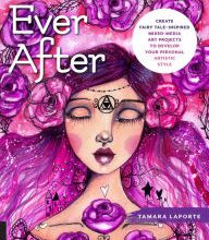 Share books download Ever After: Create Fairy Tale-Inspired Mixed-Media Art Projects to Develop Your Personal Artistic Style English version ePub PDF FB2