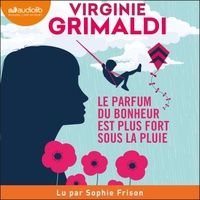 Livres électroniques téléchargeables Le parfum du bonheur est plus fort sous la pluie 9782367626116 par Virginie Grimaldi (French Edition) CHM MOBI