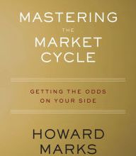 Download free e books Mastering the Market Cycle: Getting the Odds on Your Side by Howard Marks 9781328479259