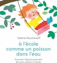 Télécharger des ebooks pour ipad kindle A l'école comme un poisson dans l'eau  - Favoriser l'épanouissement de votre enfant à l'école (French Edition) ePub PDF par Valérie Roumanoff 97824120476