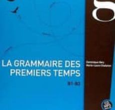 Descargar gratis ebooks en francés LA GRAMMAIRE DES PREMIERS TEMPS B1-B2 + CD de  9782706122842 DJVU PDB (Literatura española)