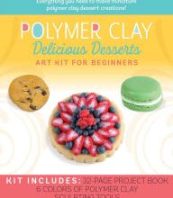 Free ebooks google download Polymer Clay: Delicious Desserts: Art Kit for Beginners by Emily Chen