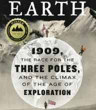 {pdf download} To the Edges of the Earth: 1909, the Race for the Three Poles, and the Climax of the Age of Exploration