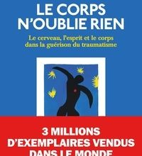 [Kindle] Le corps n'oublie rien  - Le cerveau, l'esprit et le corps dans la guérison du traumatisme download