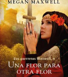 Descargas de libros gratis para iPod Shuffle UNA FLOR PARA OTRA FLOR (SAGA LAS GUERRERAS MAXWELL 4) (Spanish Edition) FB2 MOBI 9788408165545