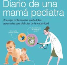 {epub descargar} DIARIO DE UNA MAMA PEDIATRA: CONSEJOS PROFESIONALES Y ANECDOTAS P ERSONALES PARA DISFRUTAR DE LA MATERNIDAD