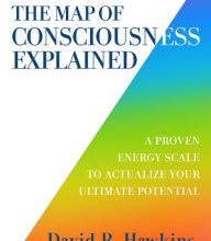 {pdf download} The Map of Consciousness Explained: A Proven Energy Scale to Actualize Your Ultimate Potential