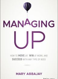 {pdf download} Managing Up: How to Move up, Win at Work, and Succeed with Any Type of Boss