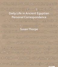 Online Read Ebook Daily Life in Ancient Egyptian Personal Correspondence