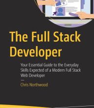 Ebook pdfs download The Full Stack Developer: Your Essential Guide to the Everyday Skills Expected of a Modern Full Stack Web Developer