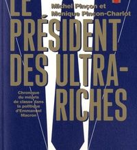 Téléchargez des manuels en ligne gratuitement en pdf Le président des ultra-riches  - Chronique du mépris de classe dans la politique d'Emmanuel Macron par Monique Pinçon-Charlot, Michel Pinçon 