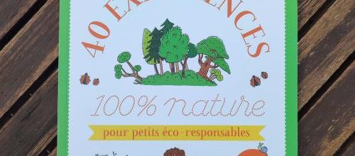 40 expériences 100 % nature pour petits éco-responsables