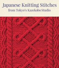 Free ebooks in pdf format download Japanese Knitting Stitches from Tokyo's Kazekobo Studio: A Dictionary of 200 Stitch Patterns by Yoko Hatta by Yoko Hatta, Cassandra Harada 9784805315187 in English P