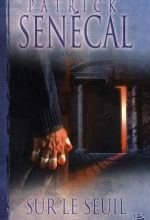 Sur le seuil, Patrick SENECAL