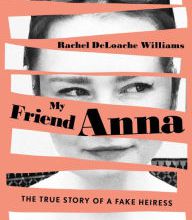 Free mobile ebook download mobile9 My Friend Anna: The True Story of a Fake Heiress by Rachel DeLoache Williams FB2 ePub (English literature) 9781982114091