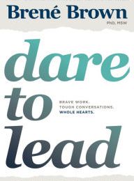Read online: Dare to Lead: Brave Work. Tough Conversations. Whole Hearts.