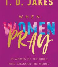 [Kindle] When Women Pray: 10 Women of the Bible Who Changed the World through Prayer download