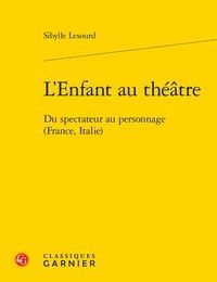 Livres audio téléchargeables gratuitement mp3 L'enfant au théâtre  - Du spectateur au personnage (France, Italie) en francais par Sibylle Lesourd MOBI PDF DJVU 9782406090687