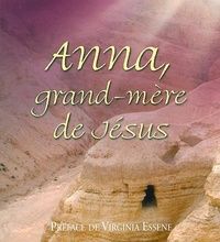 [download pdf] Anna, grand-mère de Jésus  - L'histoire extraordinaire d'une femme qui a changé le monde en donnant naissance à une lignée spirituelle