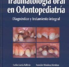 TRAUMATOLOGIA ORAL EN ODONTOPEDIATRIA: DIAGNOSTICO Y TRATAMIENTO INTEGRAL leer el libro