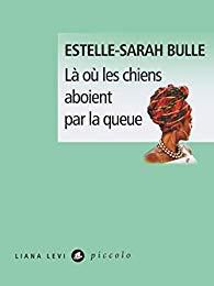 EB - Un livre coup de coeur, passionnant et émouvant : "Là où les chiens aboient par la queue" d'Estelle-Sarah Bulle...