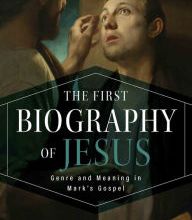 {epub download} The First Biography of Jesus: Genre and Meaning in Mark's Gospel