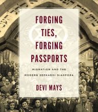 {epub download} Forging Ties, Forging Passports: Migration and the Modern Sephardi Diaspora