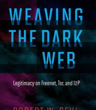 Read online: Weaving the Dark Web: Legitimacy on Freenet, Tor, and I2P