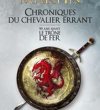 Livre audio gratuit télécharger Chroniques du chevalier errant  - 90 ans avant le Trône de Fer (Game of Thrones) CHM PDF ePub 9782756417608 par George R. R. Martin en francais