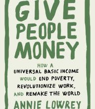 {pdf download} Give People Money: How a Universal Basic Income Would End Poverty, Revolutionize Work, and Remake the World
