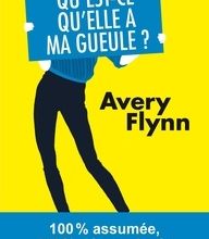 [PDF/Kindle] Qu'est-ce qu'elle a ma gueule ? by Avery Flynn