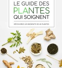 Online Read Ebook Le guide des plantes qui soignent  - Découvrez les bienfaits de 65 plantes