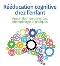 Ebooks gratuits télécharger les meilleures ventes Rééducation cognitive chez l'enfant  - Apport des neurosciences, méthodologie et pratique 9782353274406